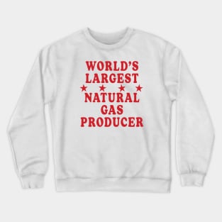 World's Largest Natural Gas Producer Crewneck Sweatshirt